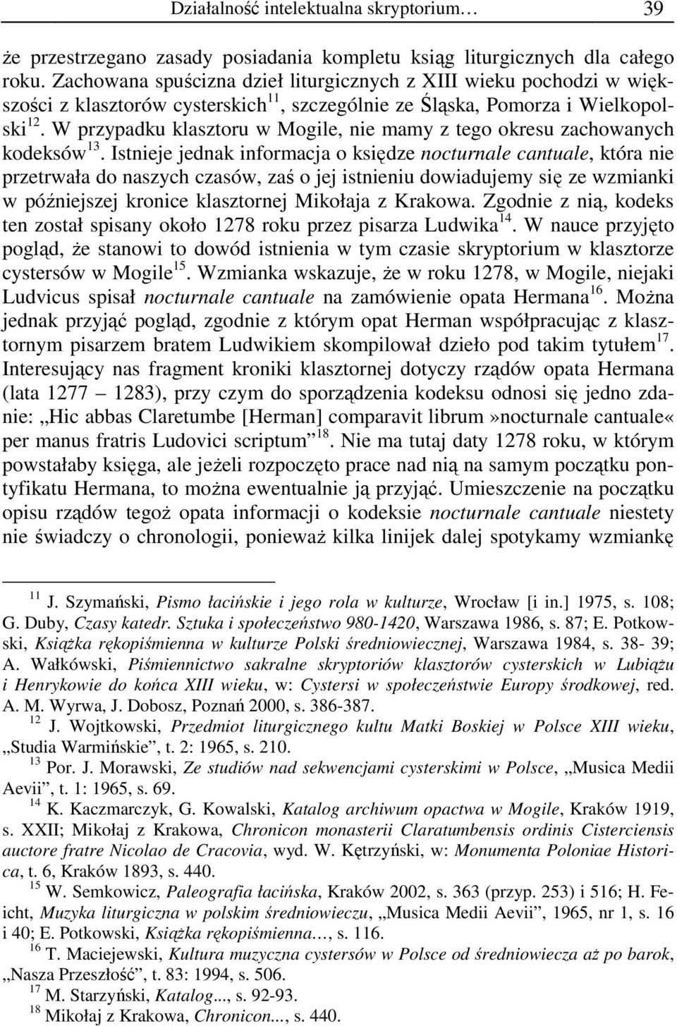 W przypadku klasztoru w Mogile, nie mamy z tego okresu zachowanych kodeksów 13.
