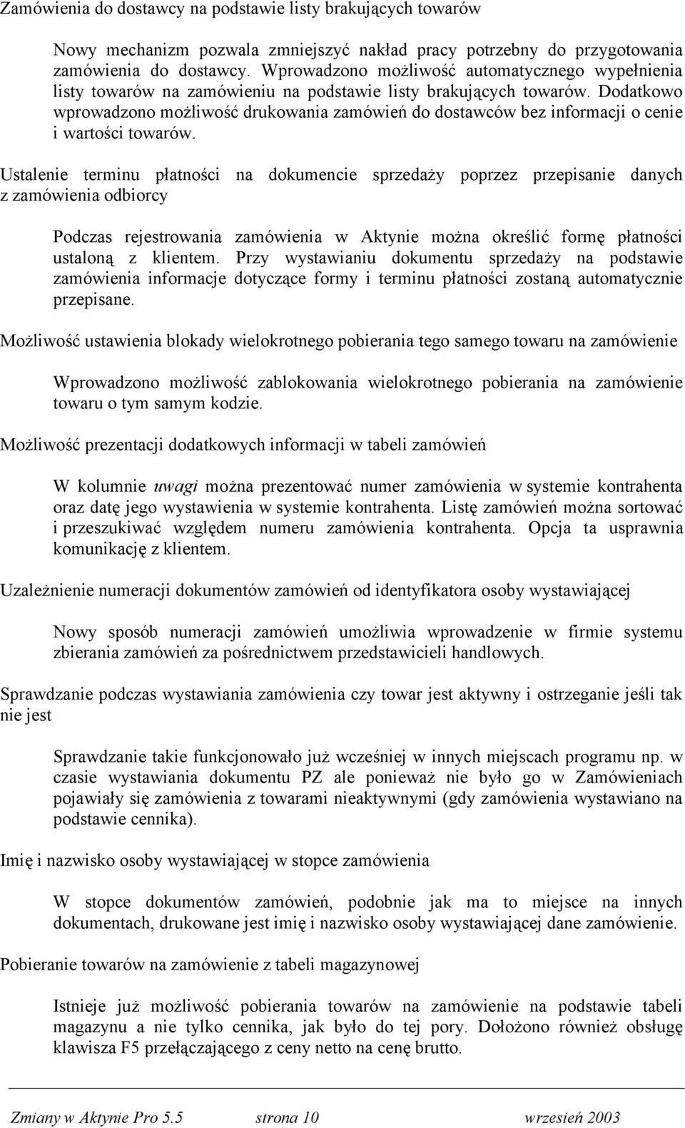 Dodatkowo wprowadzono możliwość drukowania zamówień do dostawców bez informacji o cenie i wartości towarów.