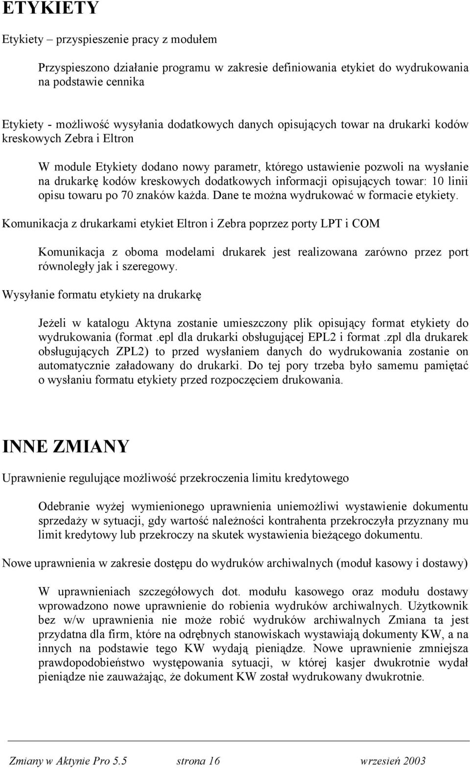 opisujących towar: 10 linii opisu towaru po 70 znaków każda. Dane te można wydrukować w formacie etykiety.