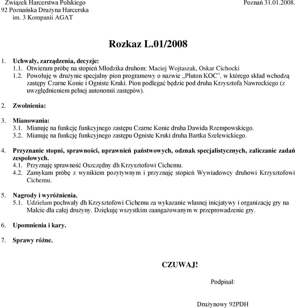 Mianuję na funkcję funkcyjnego zastępu Ogniste Kruki druha Bartka Szelewickiego. 4.1. Przyznaję sprawność Oszczędny dh Krzysztofowi Cichemu. 4.2.