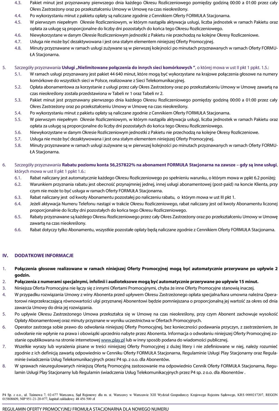 Niewykorzystane w danym Okresie Rozliczeniowym jednostki z Pakietu nie przechodzą na kolejne Okresy Rozliczeniowe. 4.7.