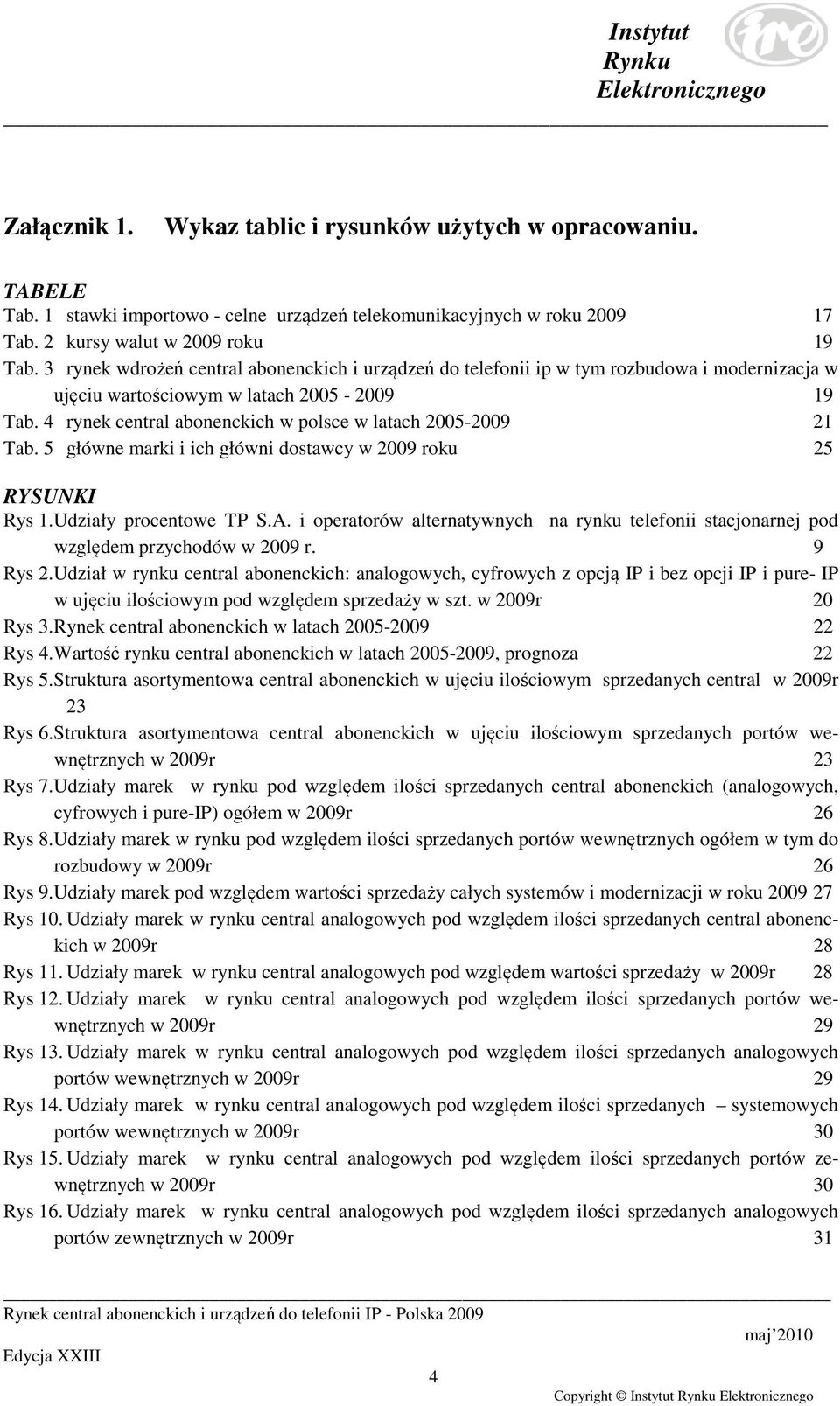 4 rynek central abonenckich w polsce w latach 2005-2009 21 Tab. 5 główne marki i ich główni dostawcy w 2009 roku 25 RYSUNKI Rys 1. Udziały procentowe TP S.A.