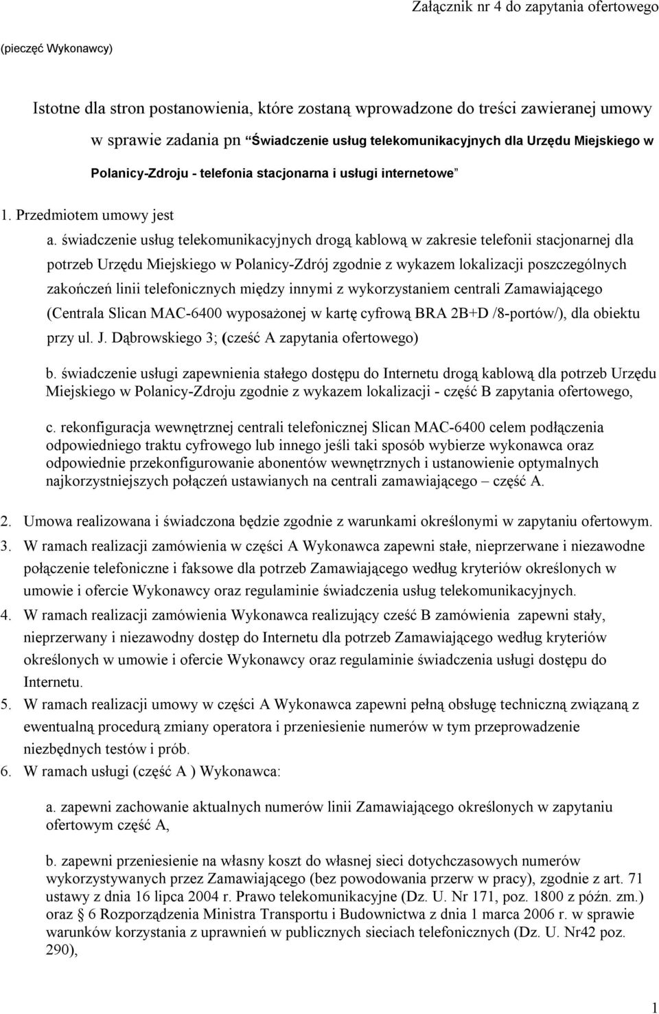 świadczenie usług telekomunikacyjnych drogą kablową w zakresie telefonii stacjonarnej dla potrzeb Urzędu Miejskiego w Polanicy-Zdrój zgodnie z wykazem lokalizacji poszczególnych zakończeń linii