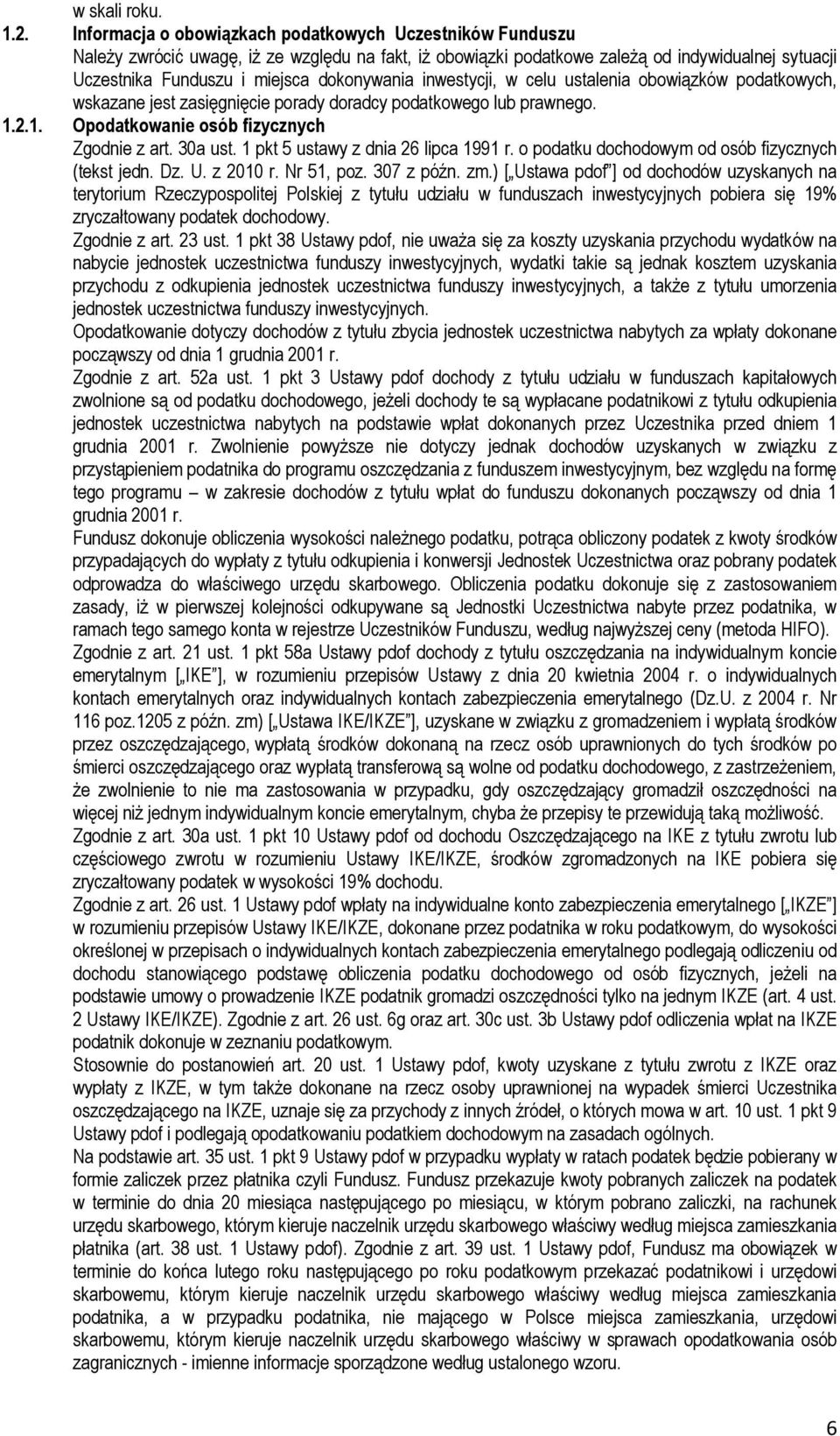 dokonywania inwestycji, w celu ustalenia obowiązków podatkowych, wskazane jest zasięgnięcie porady doradcy podatkowego lub prawnego. 1.2.1. Opodatkowanie osób fizycznych Zgodnie z art. 30a ust.