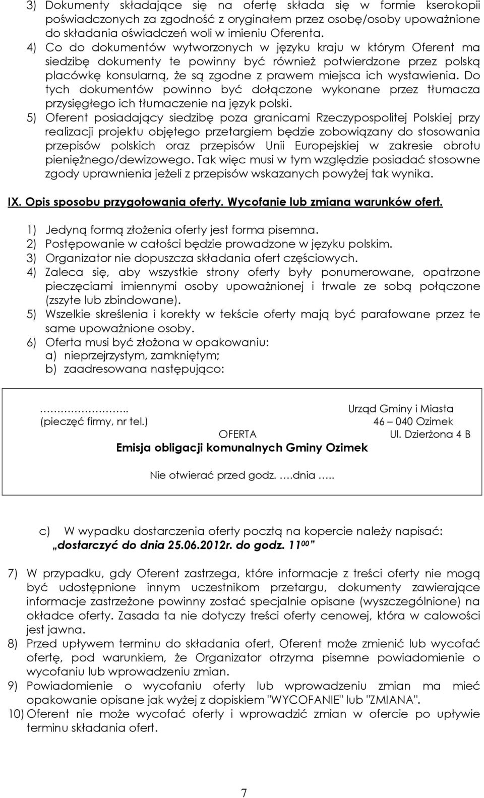 wystawienia. Do tych dokumentów powinno być dołączone wykonane przez tłumacza przysięgłego ich tłumaczenie na język polski.