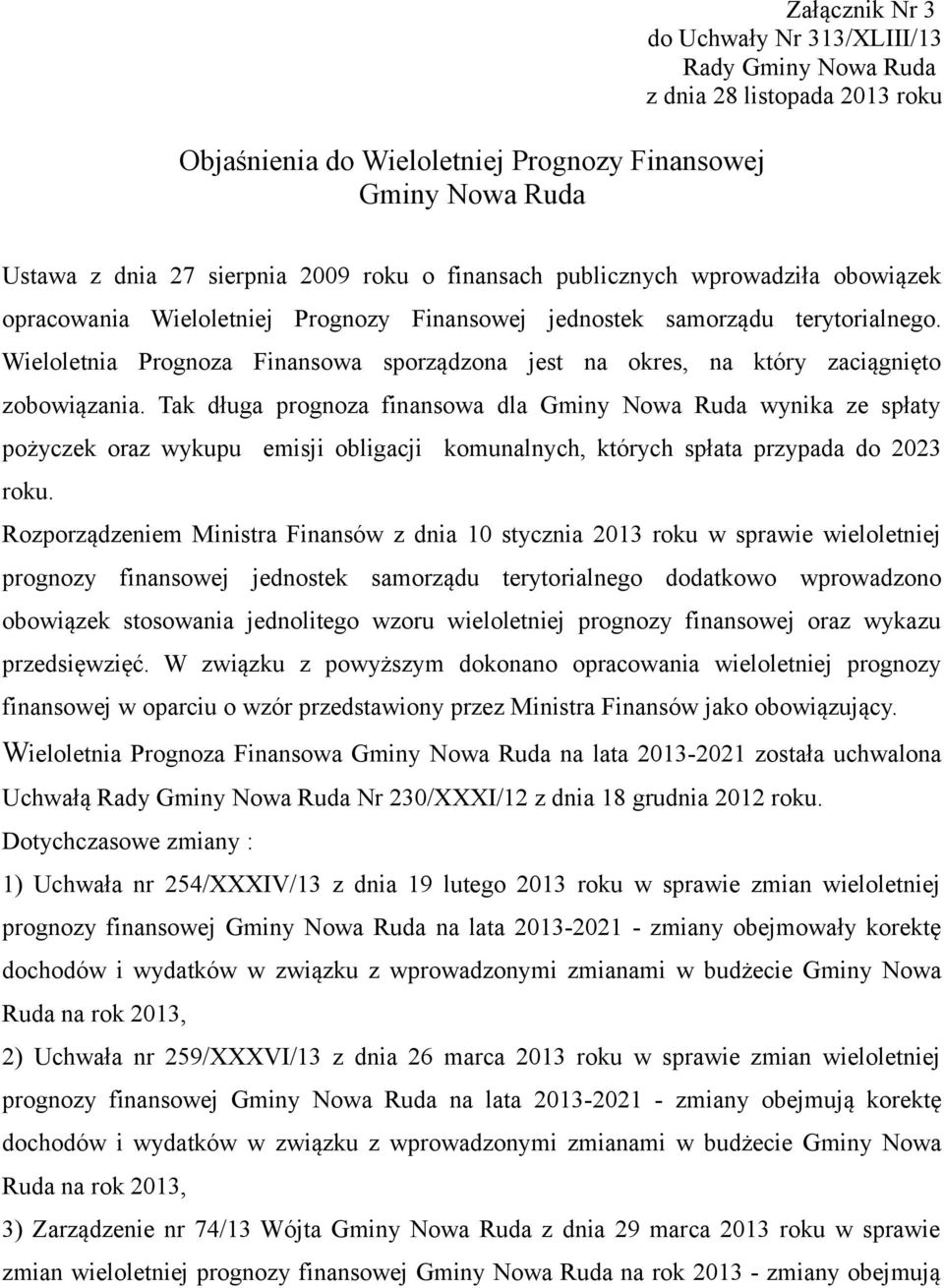 Wieloletnia Prognoza Finansowa sporządzona jest na okres, na który zaciągnięto zobowiązania.