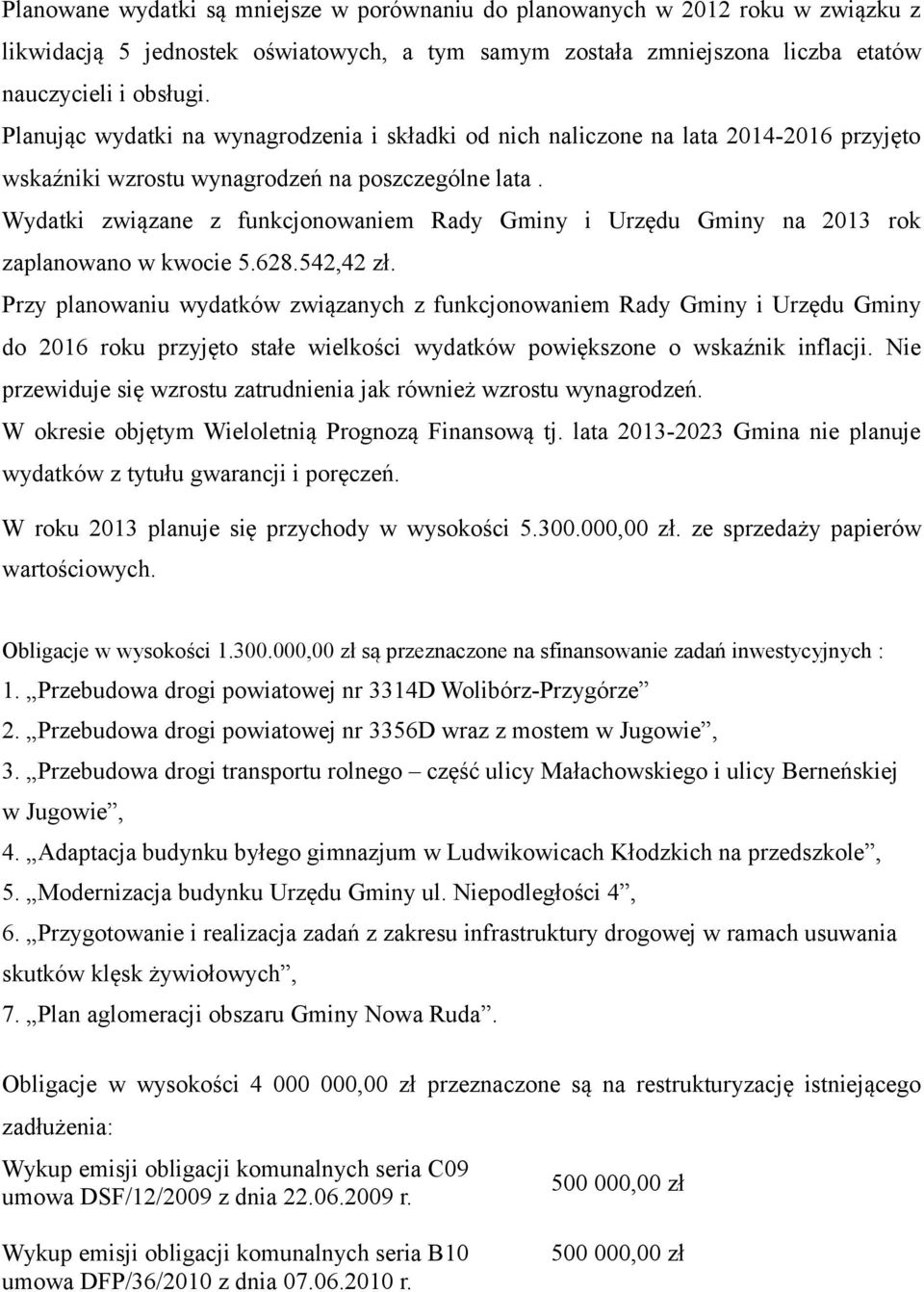 Wydatki związane z funkcjonowaniem Rady Gminy i Urzędu Gminy na 2013 rok zaplanowano w kwocie 5.628.542,42 zł.