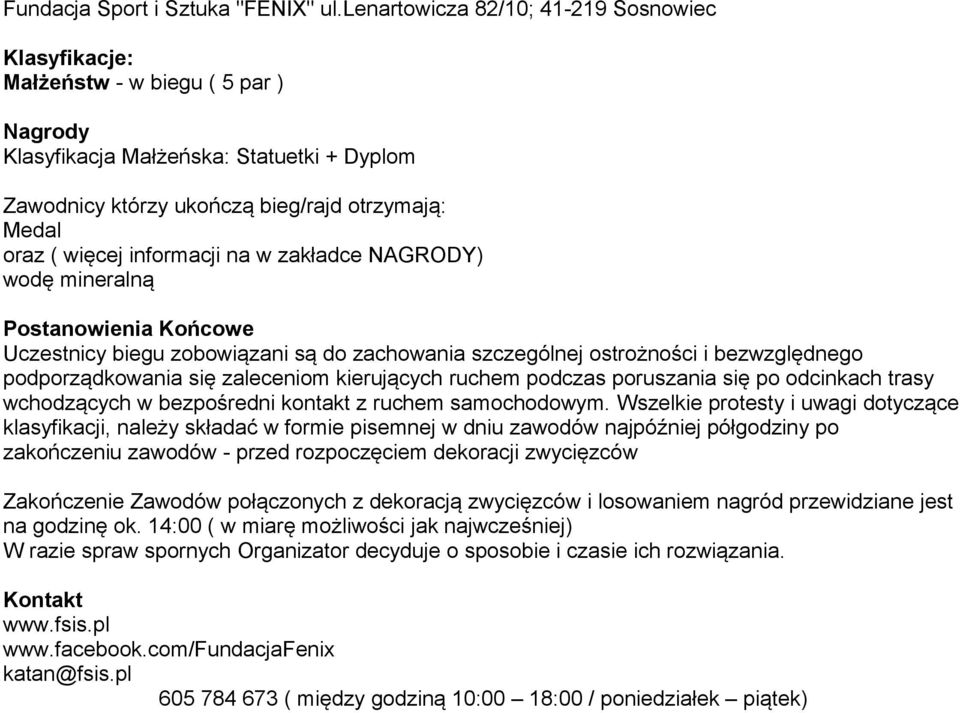 informacji na w zakładce NAGRODY) wodę mineralną Postanowienia Końcowe Uczestnicy biegu zobowiązani są do zachowania szczególnej ostrożności i bezwzględnego podporządkowania się zaleceniom