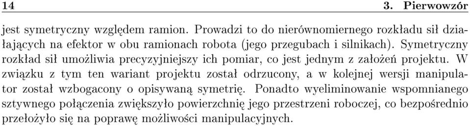 Symetryczny rozkªad siª umo»liwia precyzyjniejszy ich pomiar, co jest jednym z zaªo»e«projektu.