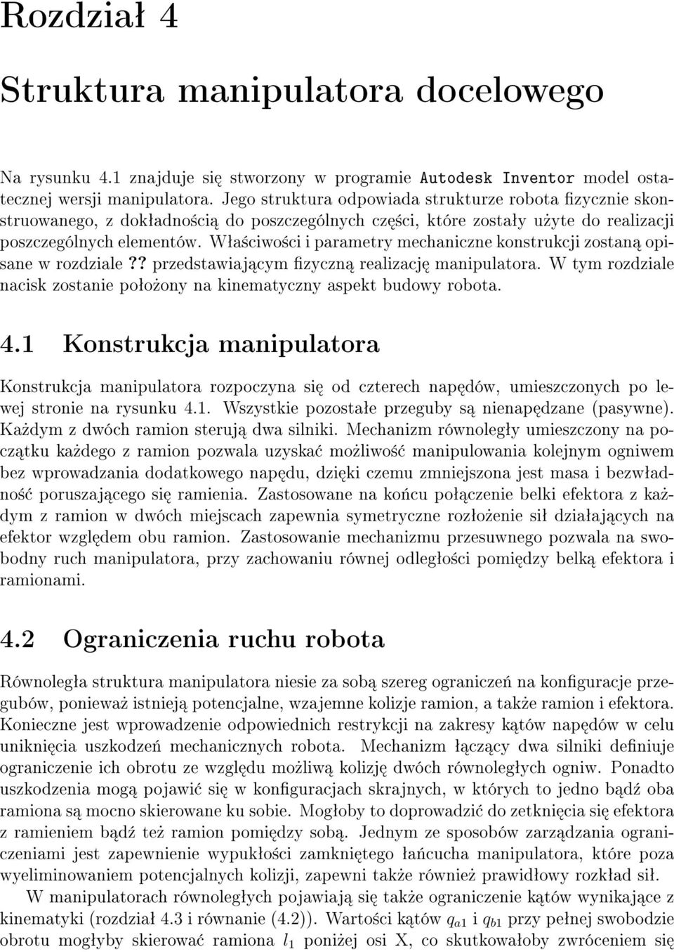 Wªa±ciwo±ci i parametry mechaniczne konstrukcji zostan opisane w rozdziale?? przedstawiaj cym zyczn realizacj manipulatora.