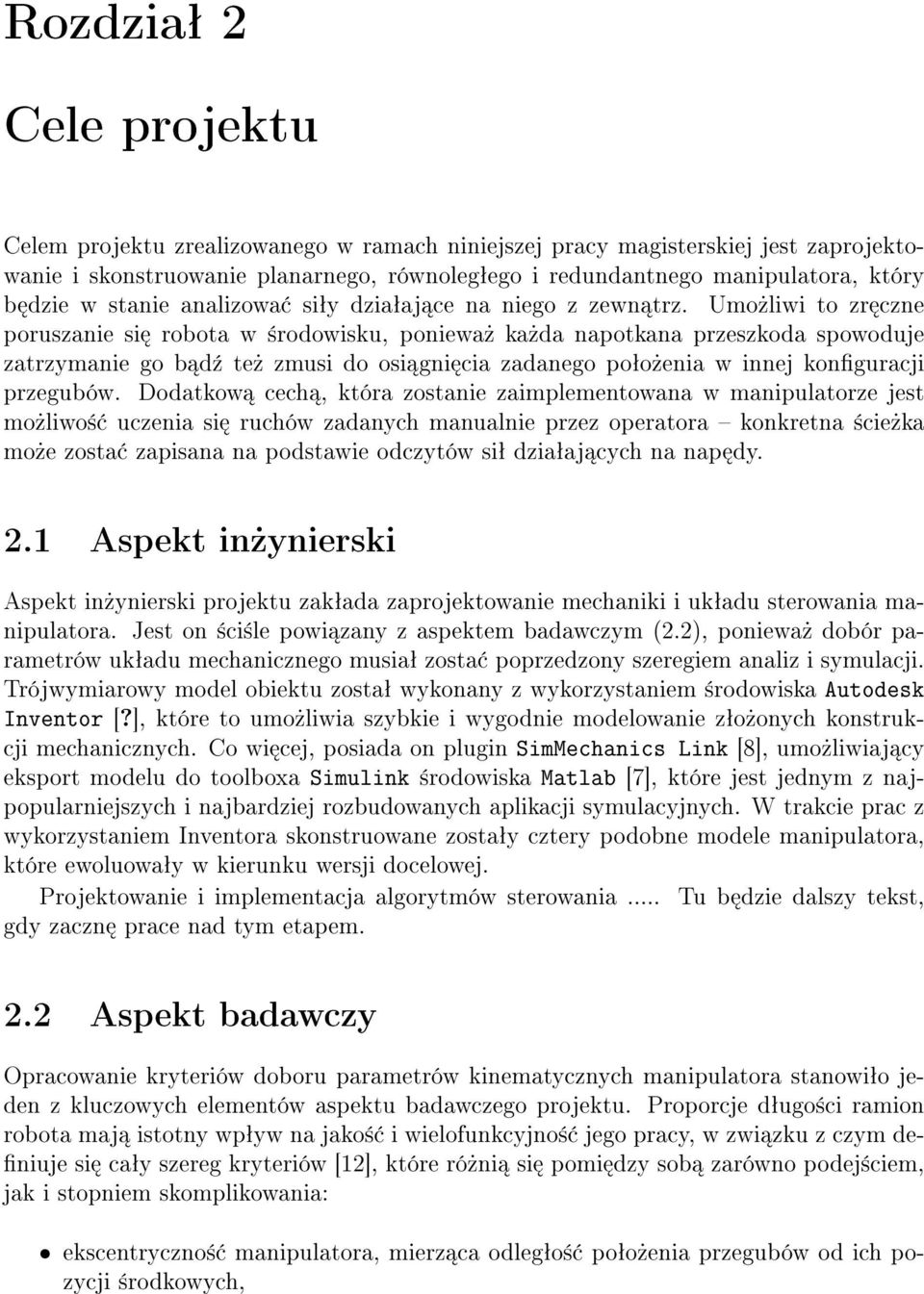 Umo»liwi to zr czne poruszanie si robota w ±rodowisku, poniewa» ka»da napotkana przeszkoda spowoduje zatrzymanie go b d¹ te» zmusi do osi gni cia zadanego poªo»enia w innej konguracji przegubów.