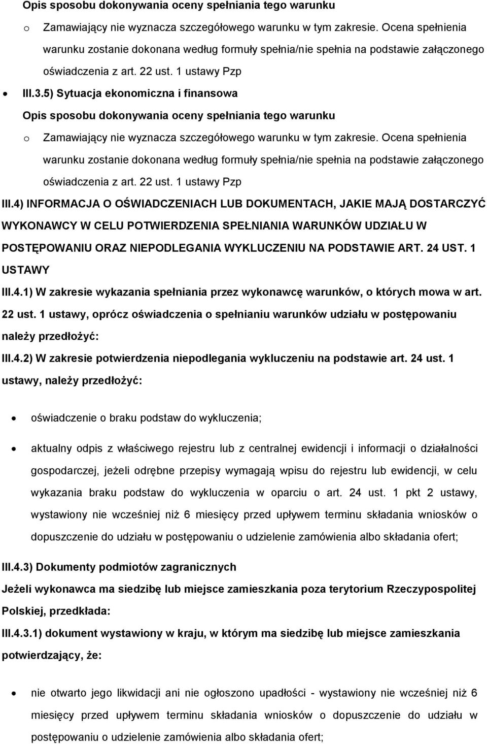 5) Sytuacja eknmiczna i finanswa  Ocena spełnienia warunku zstanie dknana według frmuły spełnia/nie spełnia na pdstawie załączneg świadczenia z art. 22 ust. 1 ustawy Pzp III.