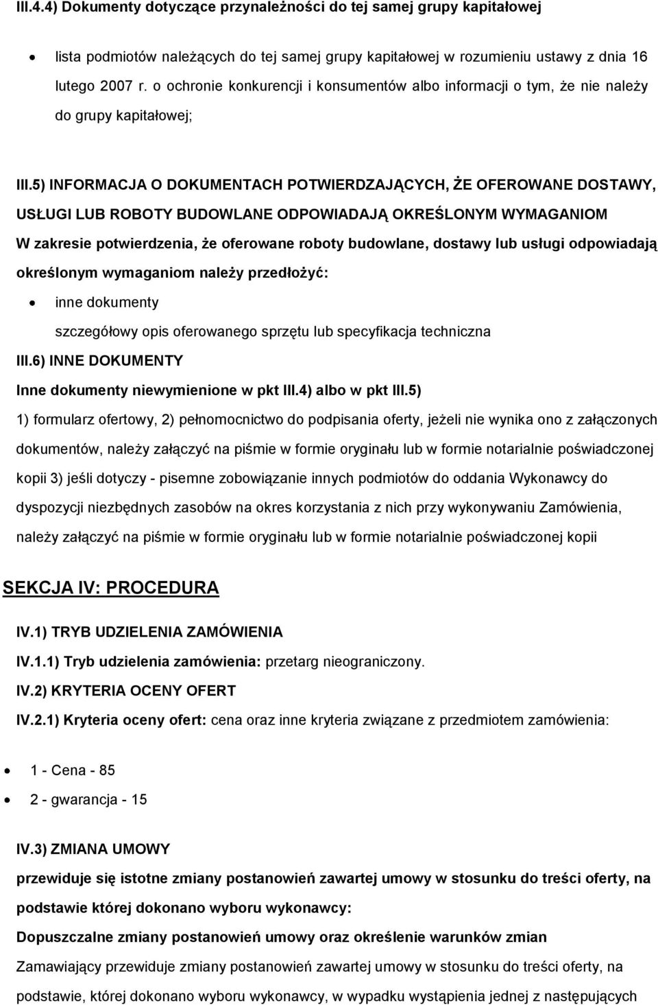 5) INFORMACJA O DOKUMENTACH POTWIERDZAJĄCYCH, ŻE OFEROWANE DOSTAWY, USŁUGI LUB ROBOTY BUDOWLANE ODPOWIADAJĄ OKREŚLONYM WYMAGANIOM W zakresie ptwierdzenia, że ferwane rbty budwlane, dstawy lub usługi