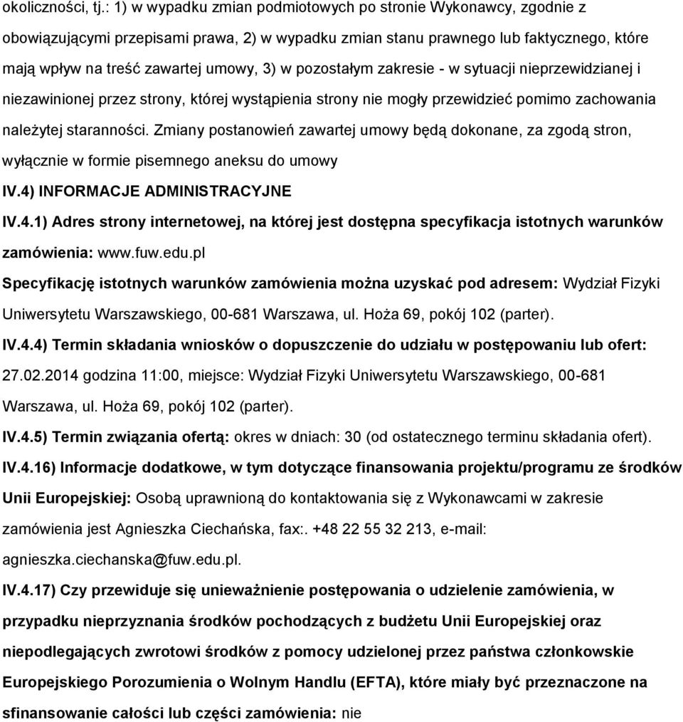 zakresie - w sytuacji nieprzewidzianej i niezawininej przez strny, której wystąpienia strny nie mgły przewidzieć pmim zachwania należytej starannści.