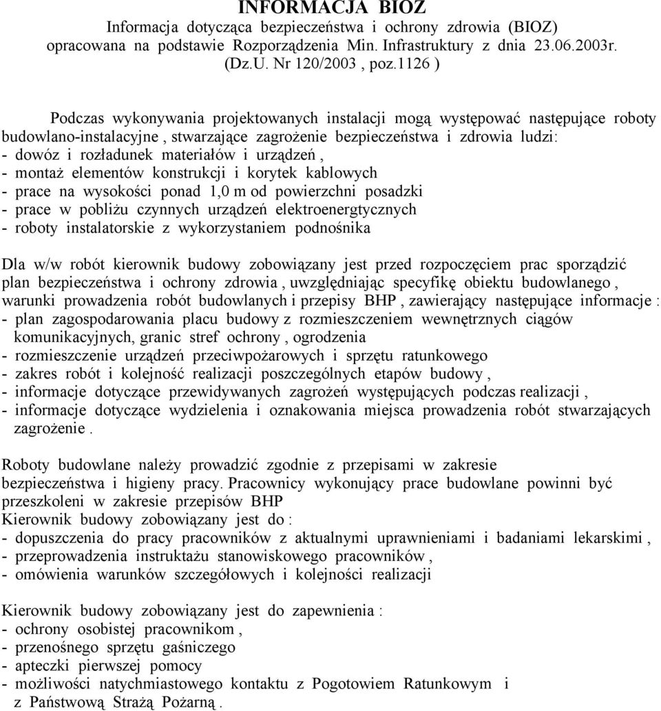 i urządzeń, - montaż elementów konstrukcji i korytek kablowych - prace na wysokości ponad 1,0 m od powierzchni posadzki - prace w pobliżu czynnych urządzeń elektroenergtycznych - roboty