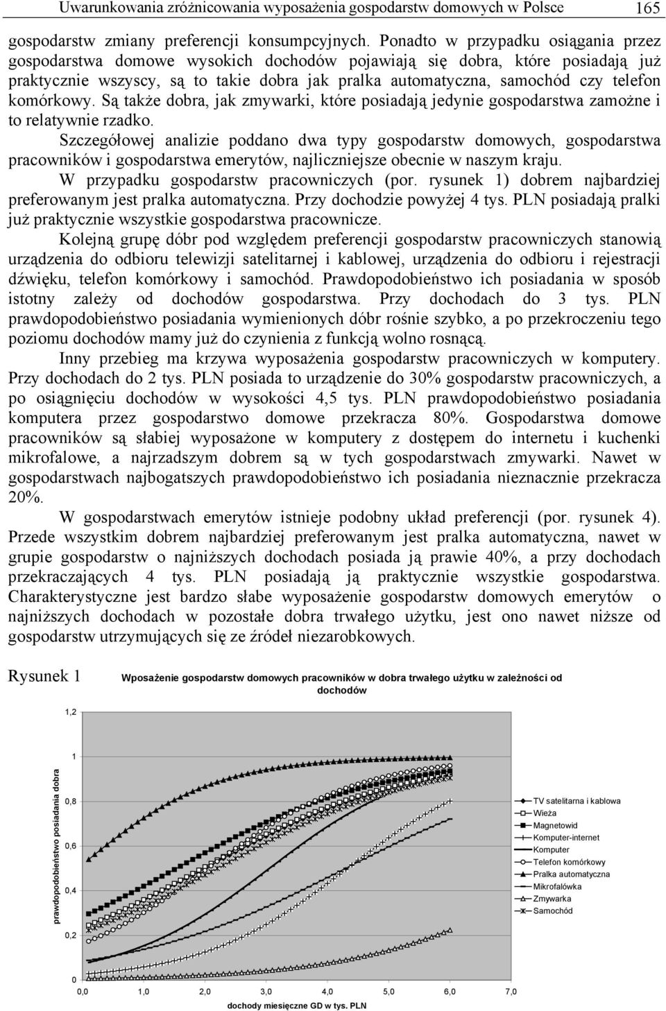 komórkowy. Są także dobra, jak zmywarki, które posiadają jedynie gospodarstwa zamożne i to relatywnie rzadko.