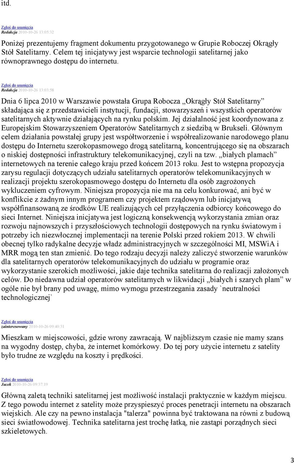 Redakcja 2010-10-26 13:03:58 Dnia 6 lipca 2010 w Warszawie powstała Grupa Robocza Okrągły Stół Satelitarny składająca się z przedstawicieli instytucji, fundacji, stowarzyszeń i wszystkich operatorów