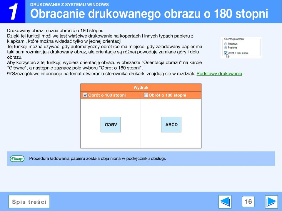 Tej funkcji można używać, gdy automatyczny obrót (co ma miejsce, gdy załadowany papier ma taki sam rozmiar, jak drukowany obraz, ale orientacje są różne) powoduje zamianę góry i dołu obrazu.