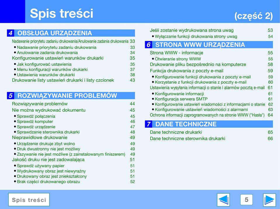 ROZWIĄZYWANIE PROBLEMÓW Rozwiązywanie problemów 44 Nie można wydrukować dokumentu 45 Sprawdź połączenia 45 Sprawdź komputer 46 Sprawdź urządzenie 47 Sprawdzanie sterownika drukarki 48 Nieprawidłowe