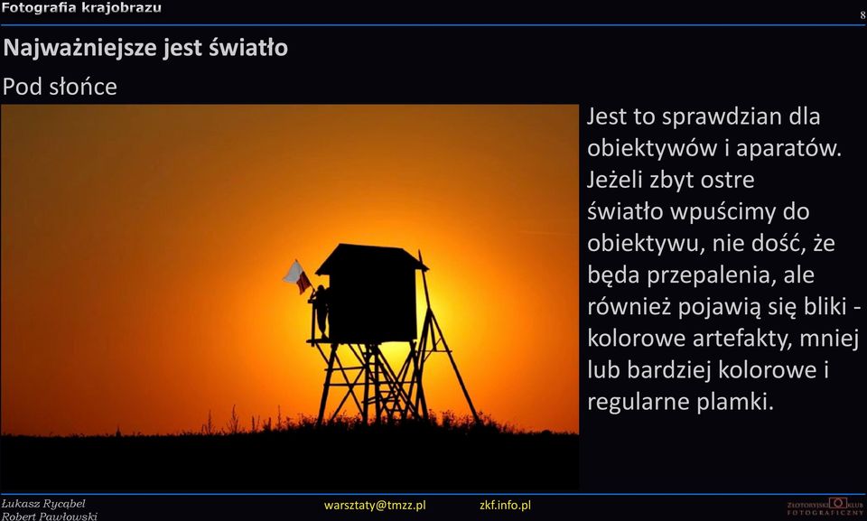 Jeżeli zbyt ostre światło wpuścimy do obiektywu, nie dość, że będa