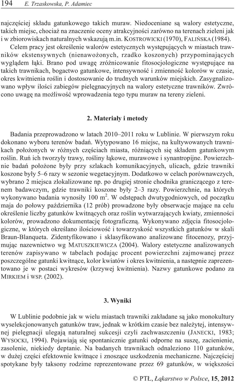 KOSTROWICKI (1970), FALIÑSKA(1984). Celem pracy jest okreœlenie walorów estetycznych wystêpuj¹cych w miastach trawników ekstensywnych (nienawo onych, rzadko koszonych) przypominaj¹cych wygl¹dem ³¹ki.