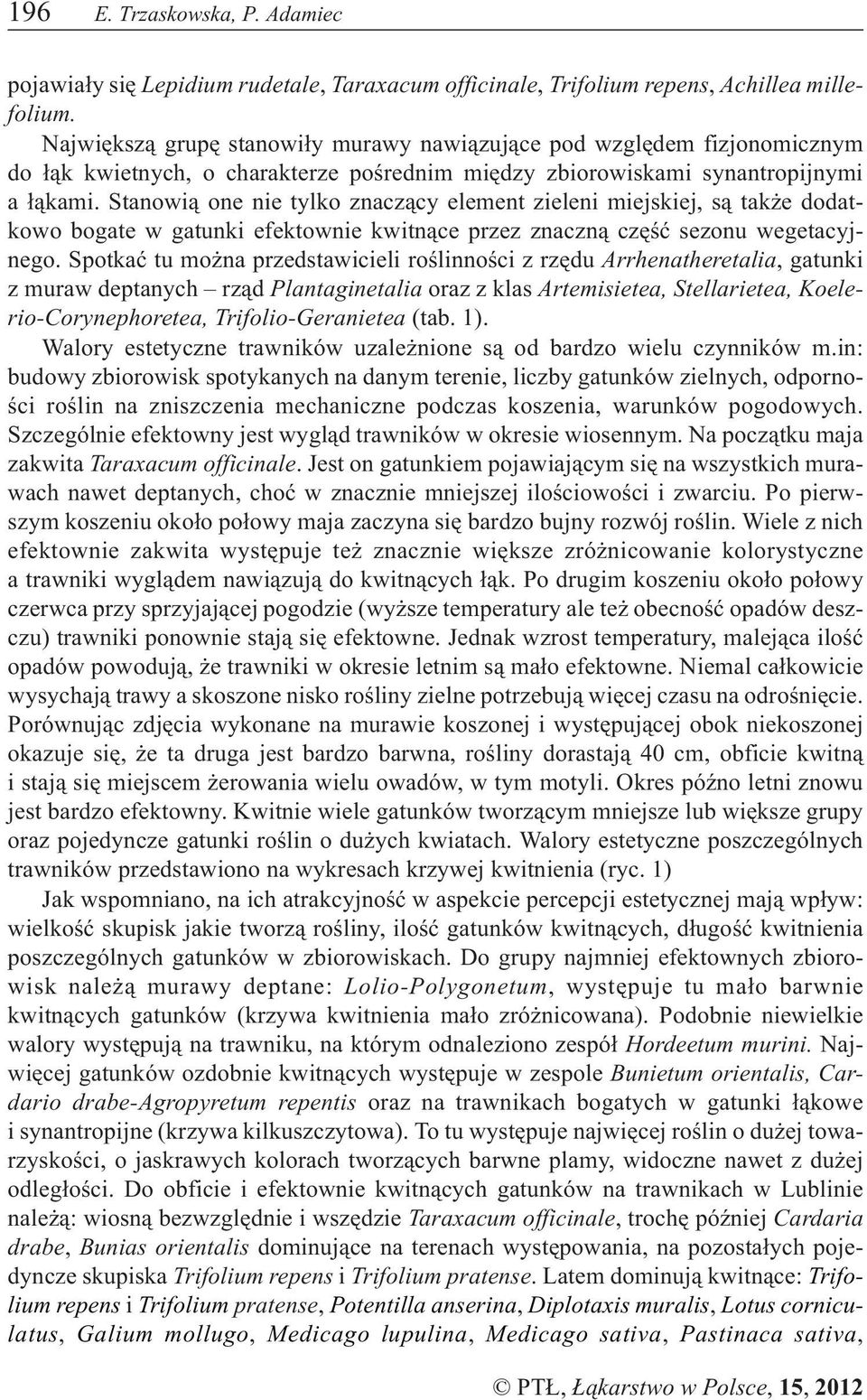 Stanowi¹ one nie tylko znacz¹cy element zieleni miejskiej, s¹ tak e dodatkowo bogate w gatunki efektownie kwitn¹ce przez znaczn¹ czêœæ sezonu wegetacyjnego.