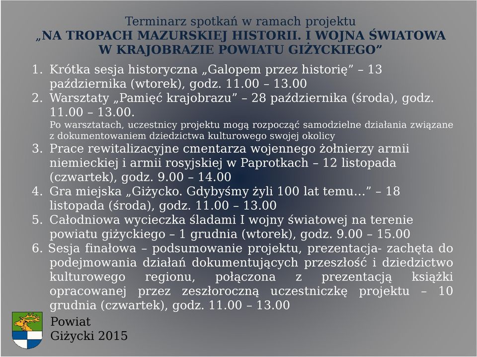 Prace rewitalizacyjne cmentarza wojennego żołnierzy armii niemieckiej i armii rosyjskiej w Paprotkach 12 listopada (czwartek), godz. 9.00 14.00 4. Gra miejska Giżycko.