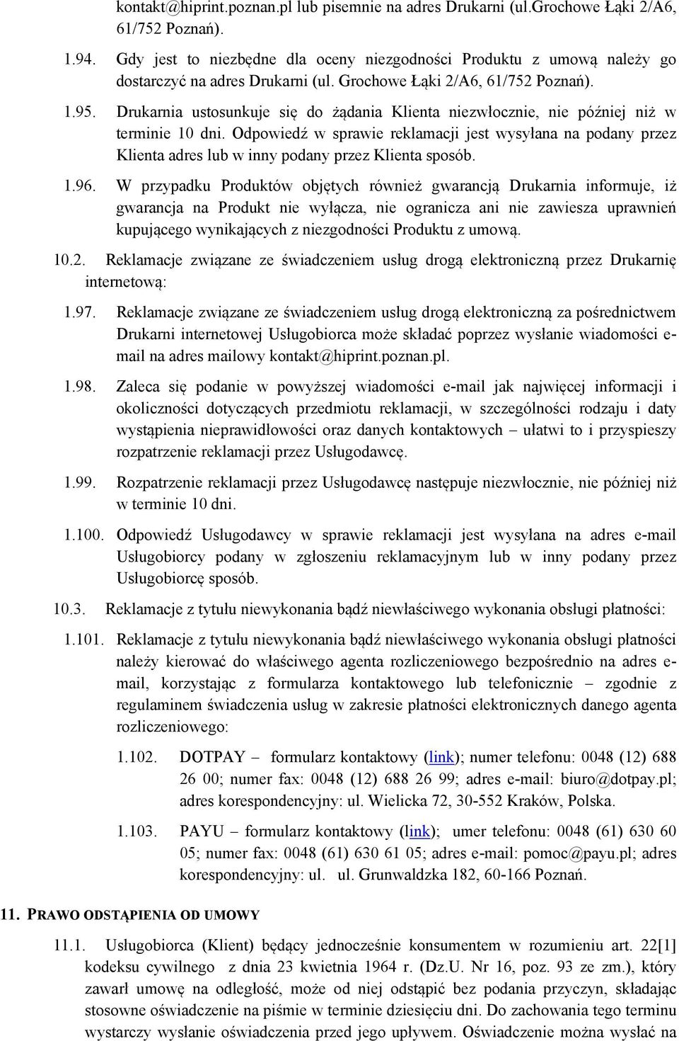 Drukarnia ustosunkuje się do żądania Klienta niezwłocznie, nie później niż w terminie 10 dni.