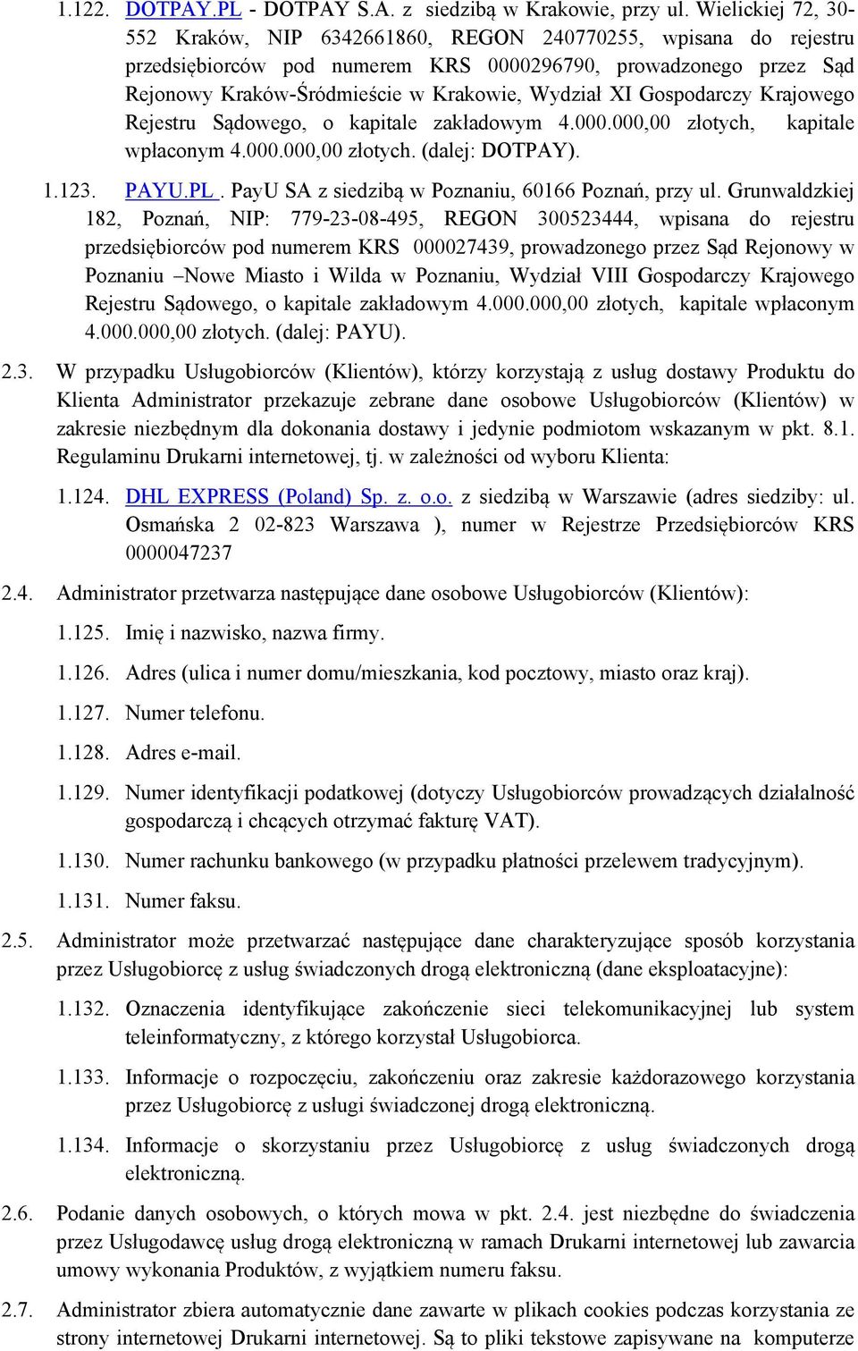 XI Gospodarczy Krajowego Rejestru Sądowego, o kapitale zakładowym 4.000.000,00 złotych, kapitale wpłaconym 4.000.000,00 złotych. (dalej: DOTPAY). 1.123. PAYU.PL.