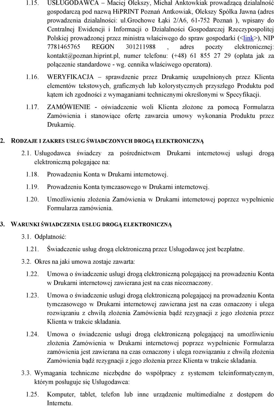 (<link>), NIP 7781465765 REGON 301211988, adres poczty elektronicznej: kontakt@poznan.hiprint.pl, numer telefonu: (+48) 61 855 27 29 (opłata jak za połączenie standardowe - wg.