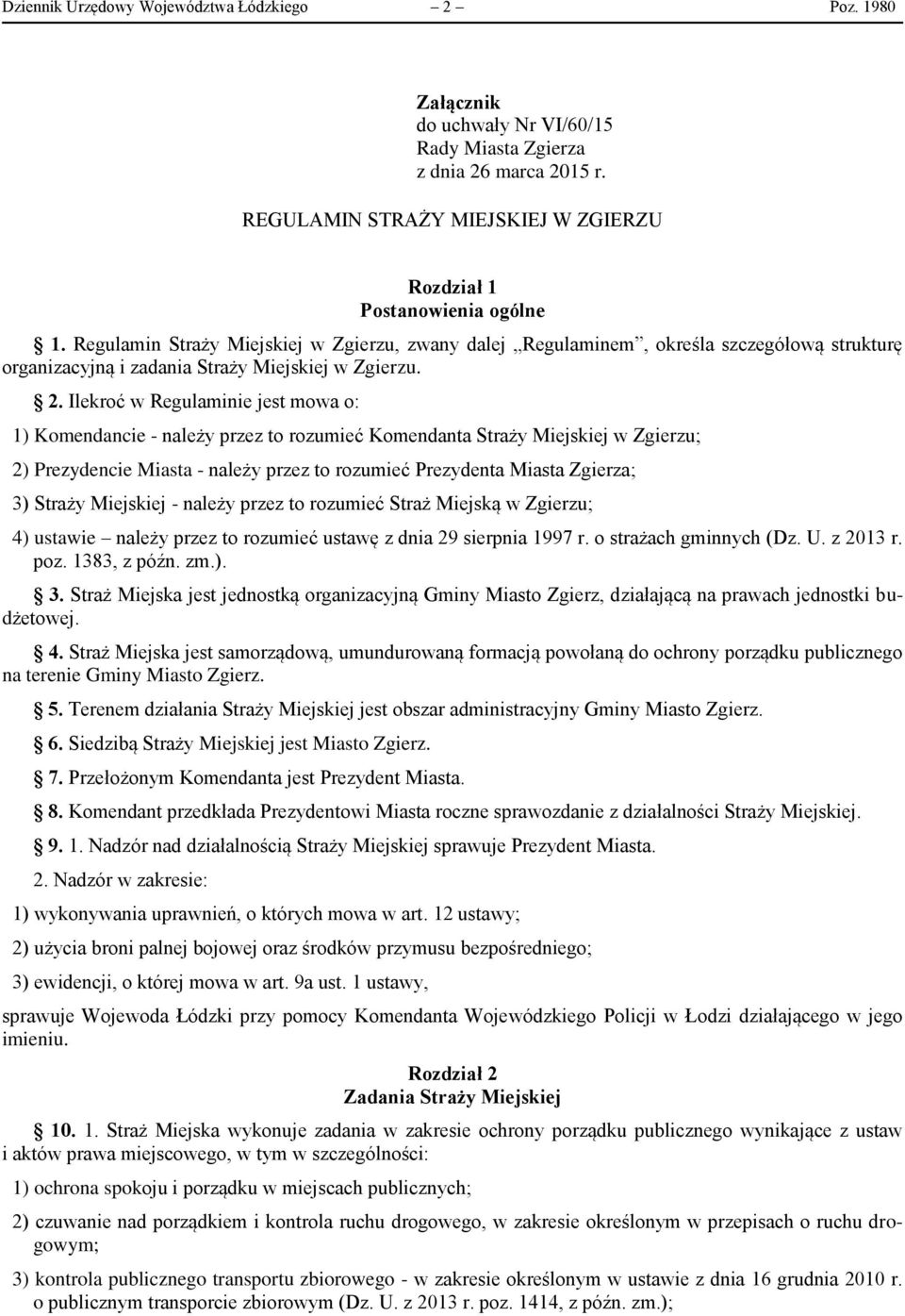 Ilekroć w Regulaminie jest mowa o: 1) Komendancie - należy przez to rozumieć Komendanta Straży Miejskiej w Zgierzu; 2) Prezydencie Miasta - należy przez to rozumieć Prezydenta Miasta Zgierza; 3)