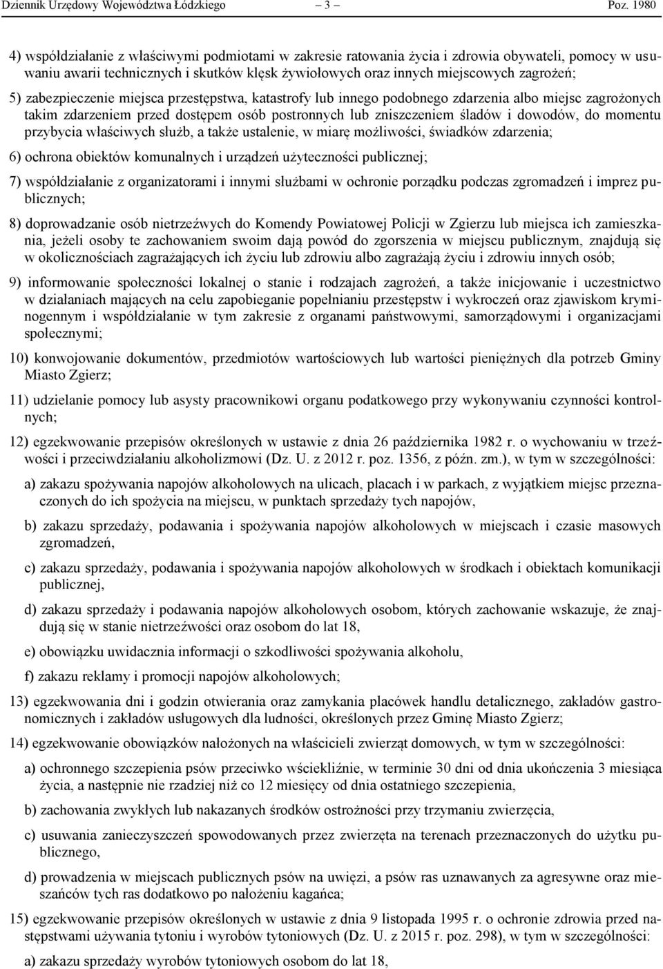 zabezpieczenie miejsca przestępstwa, katastrofy lub innego podobnego zdarzenia albo miejsc zagrożonych takim zdarzeniem przed dostępem osób postronnych lub zniszczeniem śladów i dowodów, do momentu