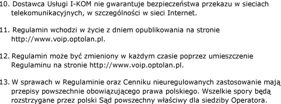 Regulamin może być zmieniony w każdym czasie poprzez umieszczenie Regulaminu na stronie http://www.voip.optolan.pl. 13.