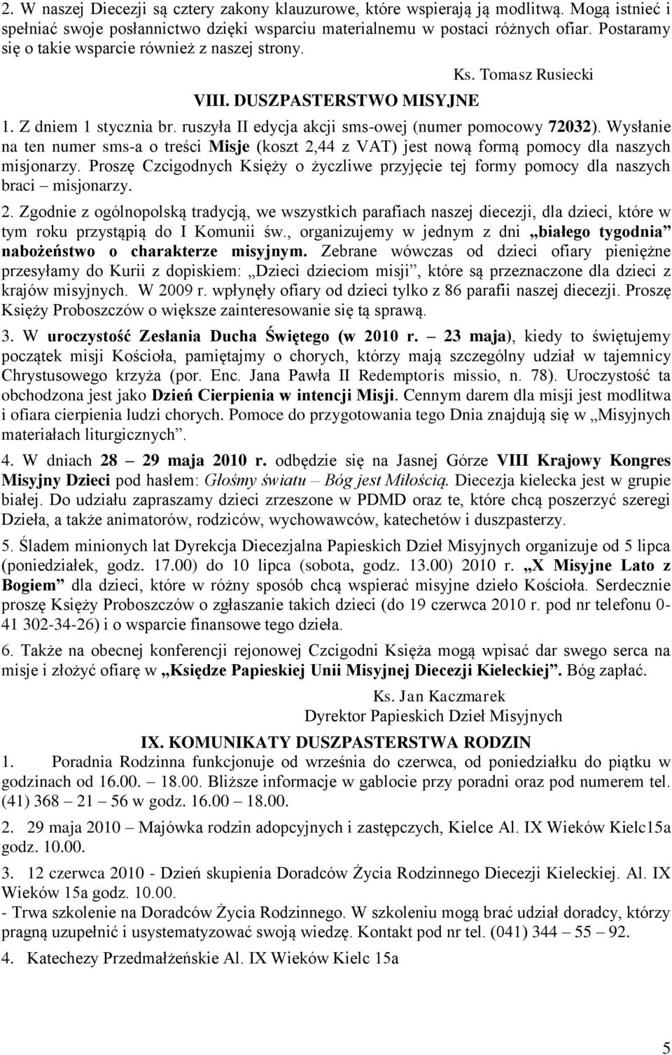 Wysłanie na ten numer sms-a o treści Misje (koszt 2,44 z VAT) jest nową formą pomocy dla naszych misjonarzy.