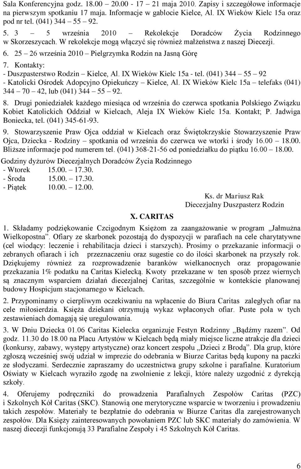 25 26 września 2010 Pielgrzymka Rodzin na Jasną Górę 7. Kontakty: - Duszpasterstwo Rodzin Kielce, Al. IX Wieków Kielc 15a - tel. (041) 344 55 92 - Katolicki Ośrodek Adopcyjno Opiekuńczy Kielce, Al.