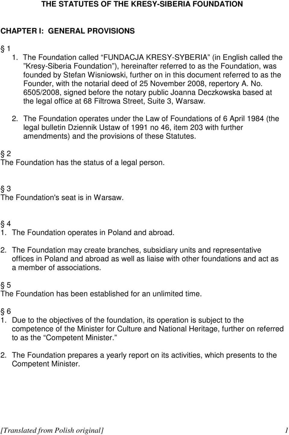 document referred to as the Founder, with the notarial deed of 25 November 2008, repertory A. No. 6505/2008, signed before the notary public Joanna Deczkowska based at the legal office at 68 Filtrowa Street, Suite 3, Warsaw.