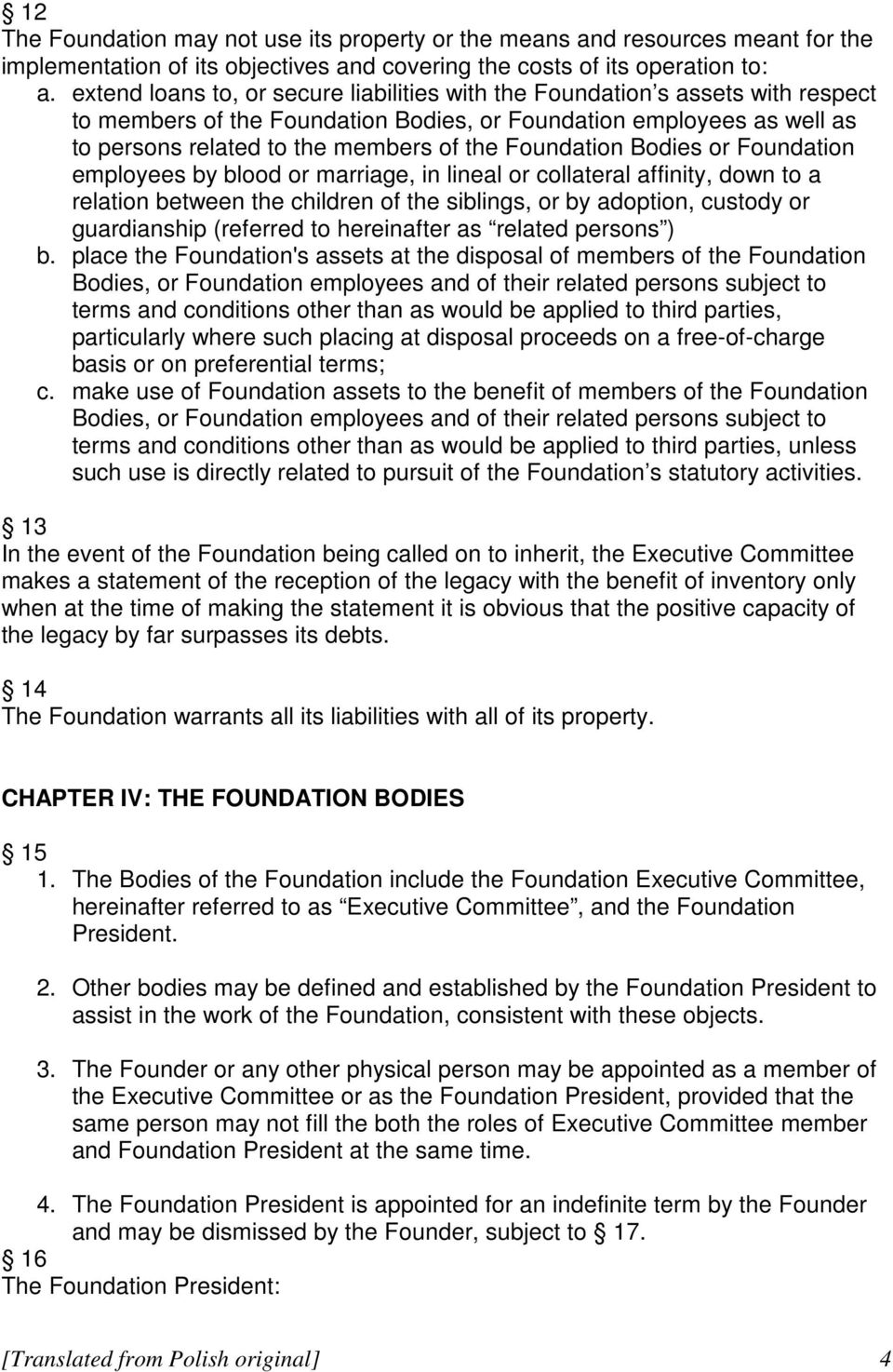 Foundation Bodies or Foundation employees by blood or marriage, in lineal or collateral affinity, down to a relation between the children of the siblings, or by adoption, custody or guardianship