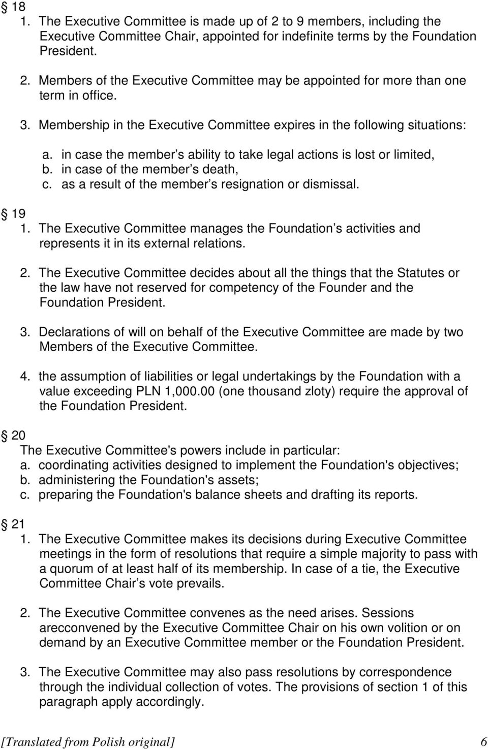 as a result of the member s resignation or dismissal. 19 1. The Executive Committee manages the Foundation s activities and represents it in its external relations. 2.