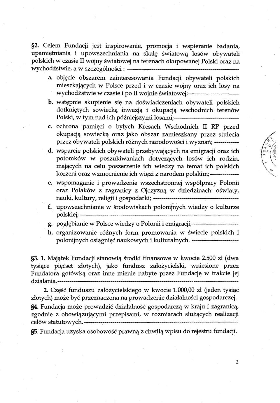 objęcie obszarem zainteresowania Fundacji obywateli polskich mieszkających w Polsce przed i w czasie wojny oraz ich losy na wychodźstwie w czasie i po II wojnie światowej;------------------------- b.