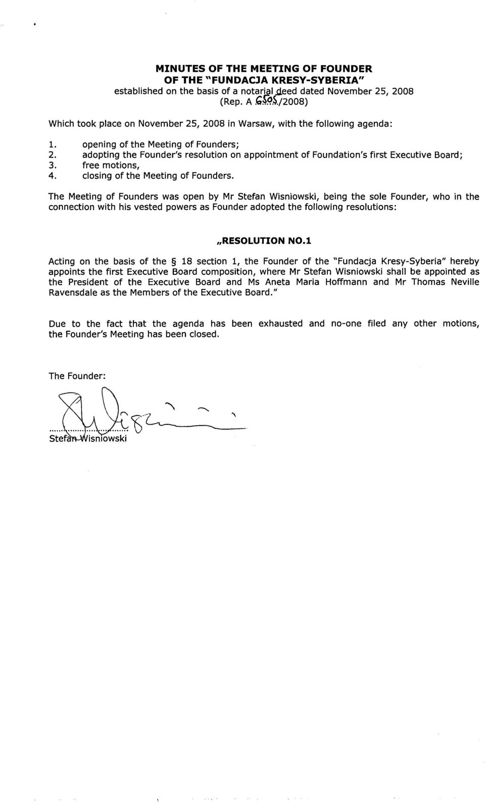 adopting the Founder's resolution on appointment of Foundation's first Executive Board; 3. free motions, 4. ciosing of the Meeting of Founders.