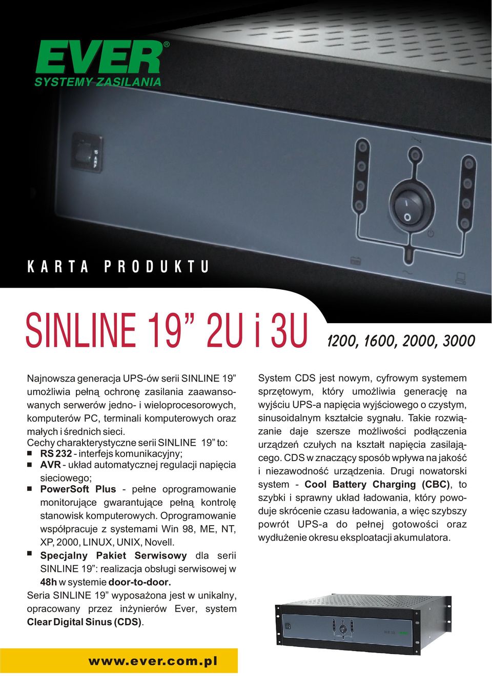 Cechy charakterystyczne serii SIIE 19 to: RS 232 - interfejs komunikacyjny; AVR - uk³ad automatycznej regulacji napiêcia sieciowego; PowerSoft Plus - pe³ne oprogramowanie monitoruj¹ce gwarantuj¹ce