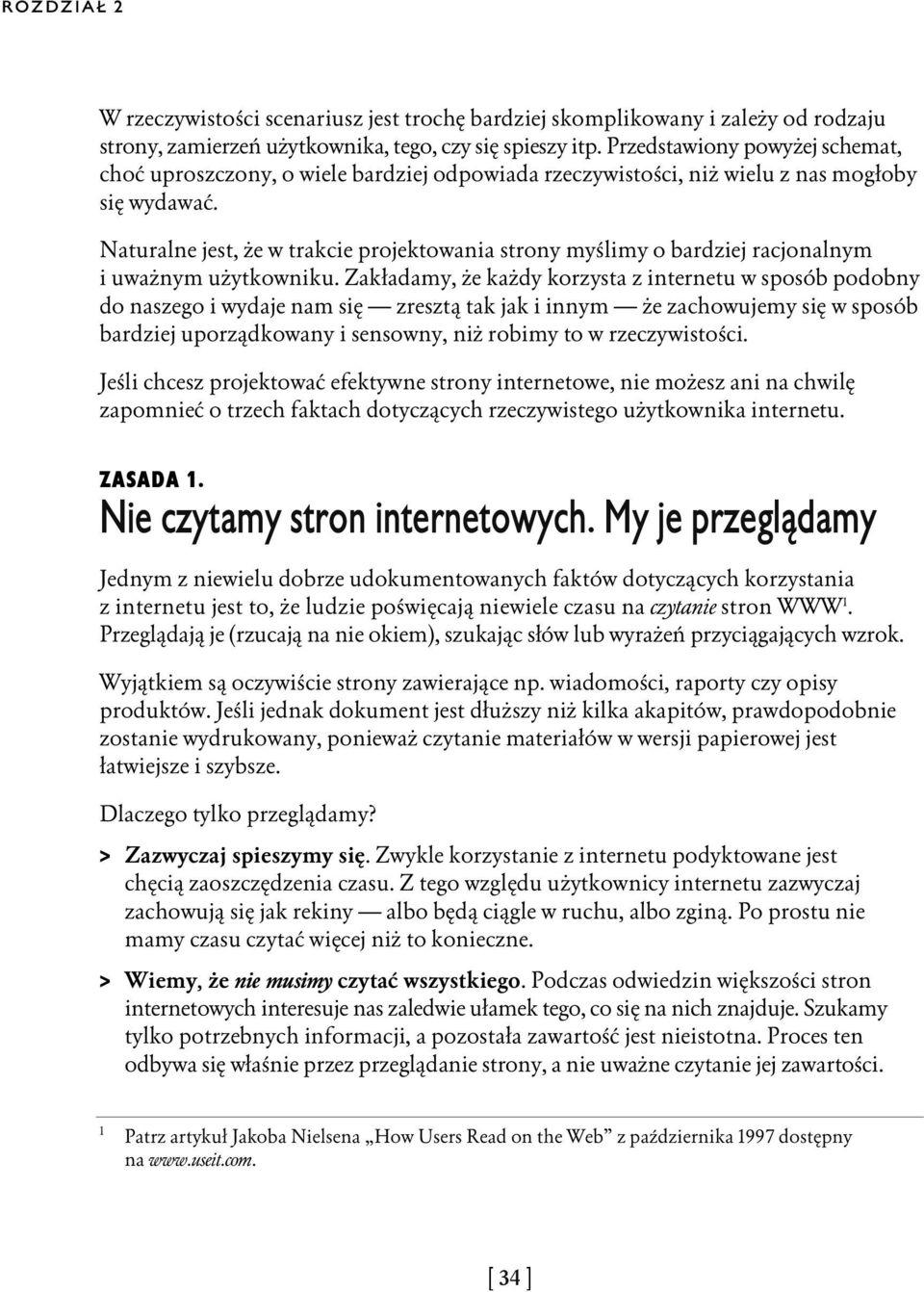 Naturalne jest, że w trakcie projektowania strony myślimy o bardziej racjonalnym i uważnym użytkowniku.