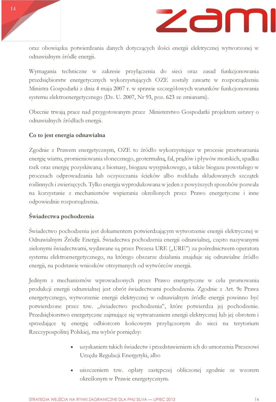 2007 r. w sprawie szczegółowych warunków funkcjonowania systemu elektroenergetycznego (Dz. U. 2007, Nr 93, poz. 623 ze zmianami).