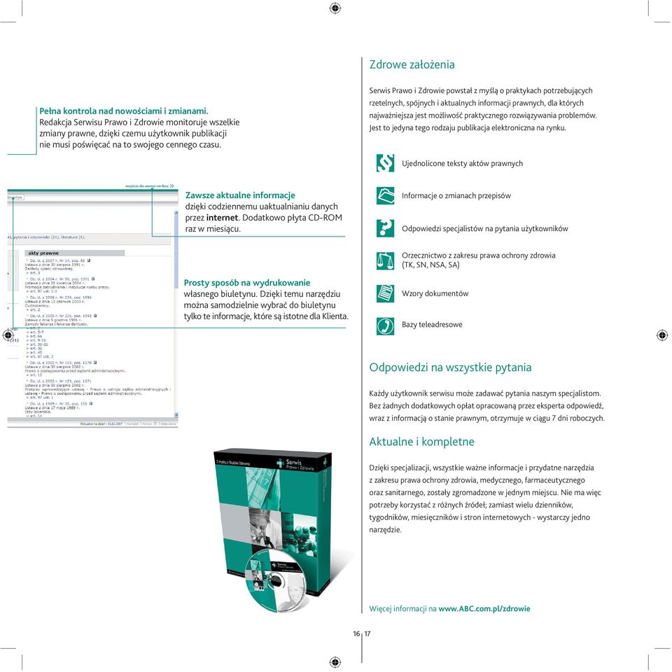 Serwis Prawo i Zdrowie powstał z myślą o praktykach potrzebujących rzetelnych, spójnych i aktualnych informacji prawnych, dla których najważjsza jest możliwość praktycznego rozwiązywania problemów.