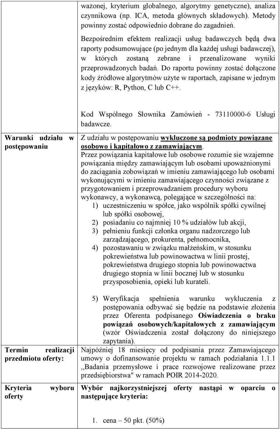 Do raportu powinny zostać dołączone kody źródłowe algorytmów użyte w raportach, zapisane w jednym z języków: R, Python, C lub C++. Kod Wspólnego Słownika Zamówień - 73110000-6 Usługi badawcze.