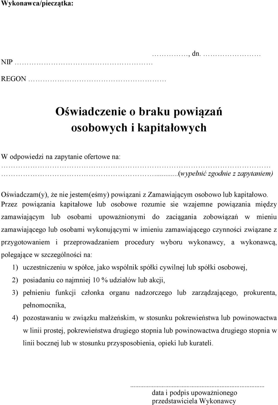 Przez powiązania kapitałowe lub osobowe rozumie sie wzajemne powiązania między zamawiającym lub osobami upoważnionymi do zaciągania zobowiązań w mieniu zamawiającego lub osobami wykonującymi w