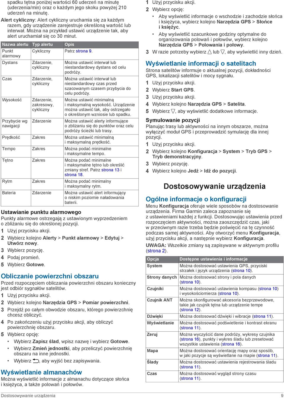 Można na przykład ustawić urządzenie tak, aby alert uruchamiał się co 30 minut. Nazwa alertu Typ alertu Opis Punkt alarmowy Dystans Czas Wysokość Przybycie wg nawigacji Cykliczny Patrz strona 9.