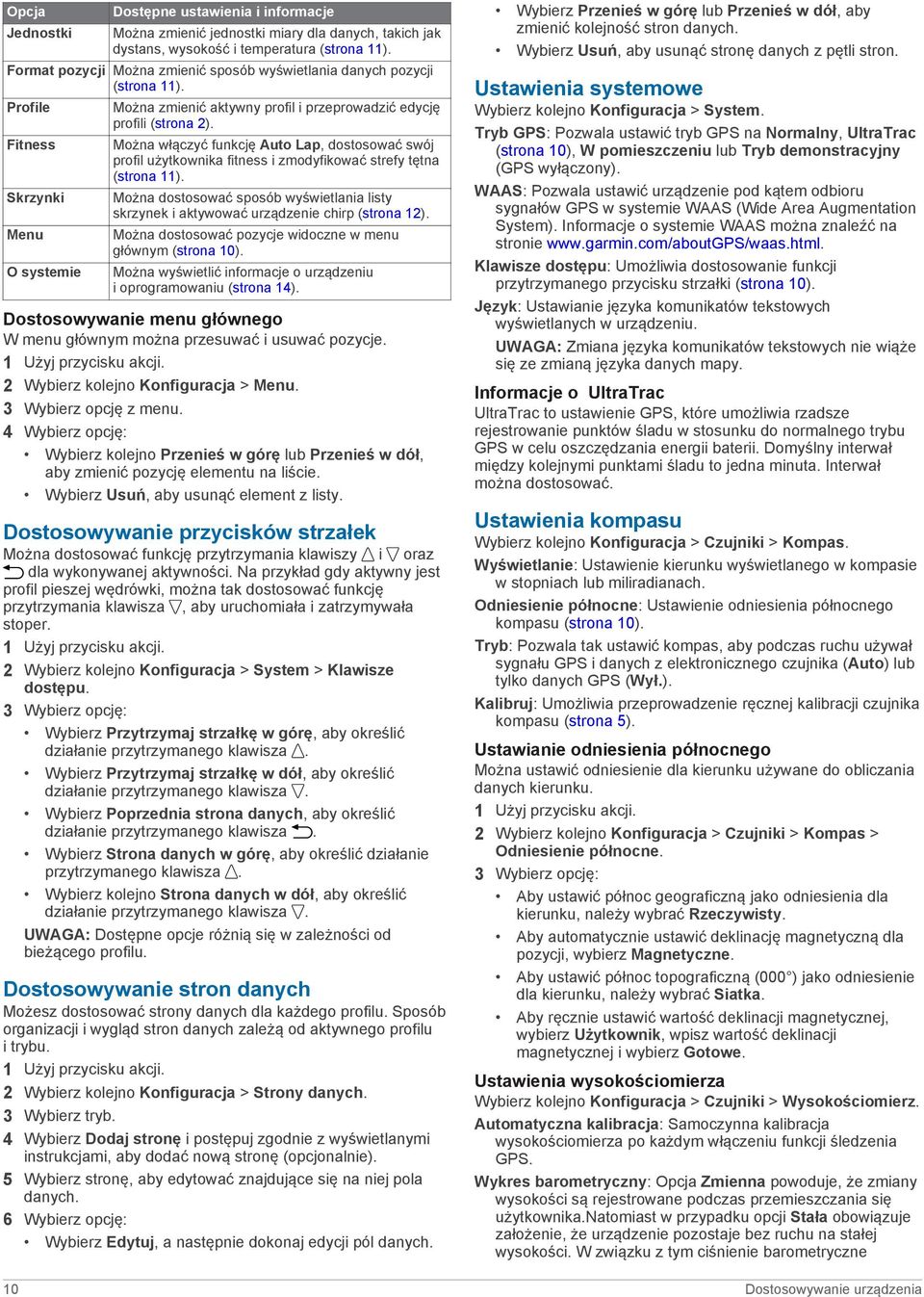 Można włączyć funkcję Auto Lap, dostosować swój profil użytkownika fitness i zmodyfikować strefy tętna (strona 11).