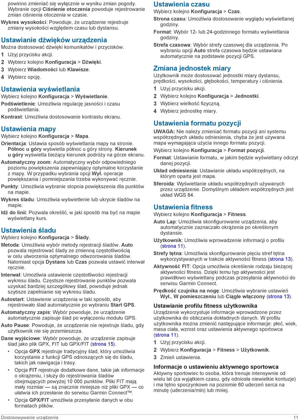 2 Wybierz kolejno Konfiguracja > Dźwięki. 3 Wybierz Wiadomości lub Klawisze. 4 Wybierz opcję. Ustawienia wyświetlania Wybierz kolejno Konfiguracja > Wyświetlanie.