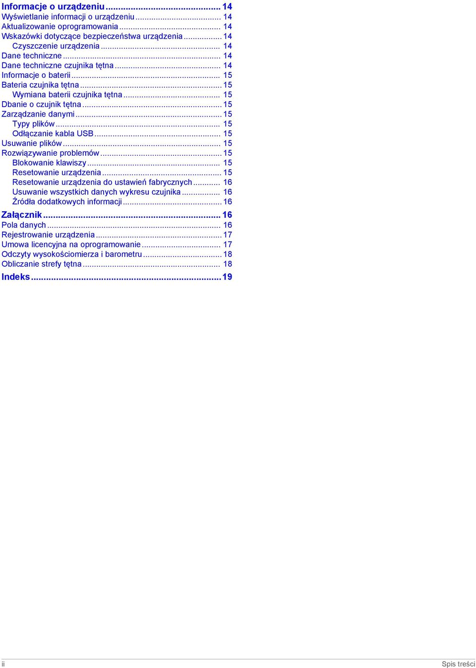 .. 15 Zarządzanie danymi... 15 Typy plików... 15 Odłączanie kabla USB... 15 Usuwanie plików... 15 Rozwiązywanie problemów... 15 Blokowanie klawiszy... 15 Resetowanie urządzenia.